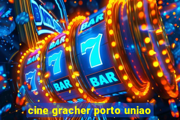 cine gracher porto uniao